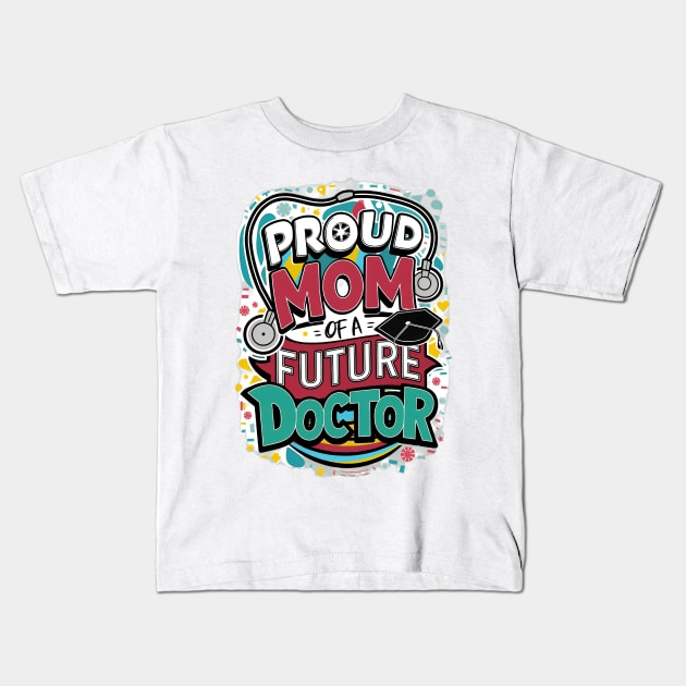 Proud Mom Of A Futuer Doctor Kids T-Shirt by alby store